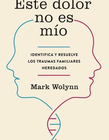 Este Dolor no es Mío – Mark Wolynn